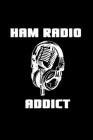 Ham Radio Addict: Dotted Notizbuch mit Punkteraster A5- Ham Radio Amateurfunk Notizheft I Spruch Radio Funkamateur Geschenk Cover Image