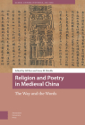 Religion and Poetry in Medieval China: The Way and the Words Cover Image