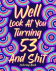 Well Look at You Turning 53 and Shit: Coloring Book for Adults, 53rd Birthday Gift for Her, Birthday Quotes Coloring By Paperland Cover Image