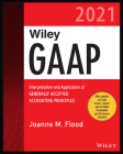 Wiley GAAP 2021: Interpretation and Application of Generally Accepted Accounting Principles (Wiley Regulatory Reporting) By Joanne M. Flood Cover Image
