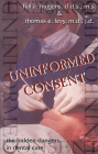 Uninformed Consent: The Hidden Dangers in Dental Care By Hal Huggins, Thomas E. Levy Cover Image
