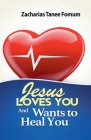 Jesus Loves You and Wants to Heal You By Zacharias Tanee Fomum Cover Image