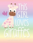 This Girl Loves Giraffes: School Notebook Animal Lover Gift 8.5x11 Wide Ruled Cover Image