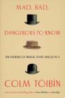 Mad, Bad, Dangerous to Know: The Fathers of Wilde, Yeats and Joyce By Colm Toibin Cover Image