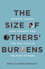 The Size of Others' Burdens: Barack Obama, Jane Addams, and the Politics of Helping Others By Erik Schneiderhan Cover Image