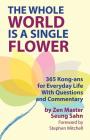 The Whole World Is a Single Flower: 365 Kong-ans for Everyday Life With Questions and Commentary By Seung Sahn, Stephen Mitchell Cover Image