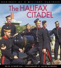 The Halifax Citadel: Portrait of a Military Fortress (Formac Illustrated History) By Brian Cuthbertson, Julian Beveridge (Photographer) Cover Image
