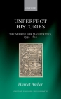 Unperfect Histories: The Mirror for Magistrates, 1559-1610 (Oxford English Monographs) By Harriet Archer Cover Image