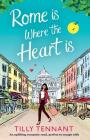 Rome Is Where the Heart Is: An Uplifting Romantic Read, Perfect to Escape with (From Italy with Love #1) By Tilly Tennant Cover Image