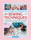 Complete Book of Sewing Techniques: A Practical Guide to Sewing, Patchwork and Embroidery Shown in More Than 900 Step-By-Step Photographs By Dorothy Wood Cover Image