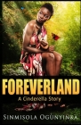 Foreverland: A Cinderella Story By Sinmisola Ogunyinka Cover Image