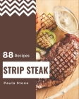 88 Strip Steak Recipes: A Strip Steak Cookbook Everyone Loves! Cover Image