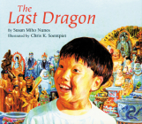 The Last Dragon By Susan Miho Nunes, Chris K. Soentpiet (Illustrator) Cover Image