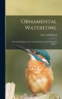 Ornamental Waterfowl: a Practical Manual on the Acclimatization of the Swimming Birds .. By Rose E. Hubbard Cover Image