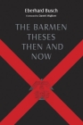 Barmen Theses Then and Now: The 2004 Warfield Lectures at Princeton Theological Seminary By Eberhard Busch, Darrell L. Guder (Translator), Judith J. Guder (Translator) Cover Image
