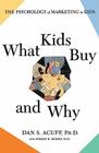 What Kids Buy: The Psychology of Marketing to Kids By Robert H. Reiher, Ph.D., Daniel Acuff Cover Image