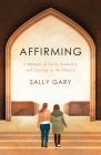 Affirming: A Memoir of Faith, Sexuality, and Staying in the Church By Sally Gary Cover Image