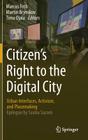 Citizen's Right to the Digital City: Urban Interfaces, Activism, and Placemaking By Marcus Foth (Editor), Martin Brynskov (Editor), Timo Ojala (Editor) Cover Image