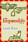 The Impossibly By Laird Hunt, Percival Everett (Introduction by) Cover Image