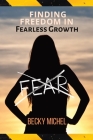 No Fear: Finding Freedom In Fearless Growth By Becky Michel Cover Image