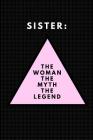 Sister: The Woman the Myth the Legend: Customised Notebook By Happily Wellnoted Cover Image