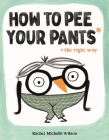 How to Pee Your Pants: The Right Way Cover Image