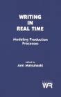 Writing in Real Time: Modeling Production Processes (Advances in Discourse Processes) By Ann Matsuhashi, Ann Matsuhashi (Other) Cover Image