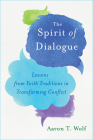 The Spirit of Dialogue: Lessons from Faith Traditions in Transforming Conflict Cover Image