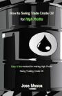 How to Swing Trade Crude Oil for High Profits: Easy & Fast Method for Making High Profits Swing Trading Crude Oil By Jose Mosca Cover Image