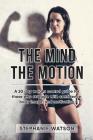 The Mind, The Motion: A 20 Day Weight Control Guide For Those Who Struggle With Confidence, Body Image and Motivation By Stephanie Watson Cover Image