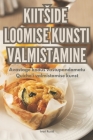 Kiitside Loomise Kunsti Valmistamine By Ivari Ruutli Cover Image