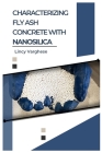 Characterizing Fly Ash Concrete with Nanosilica Cover Image