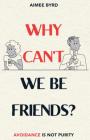 Why Can't We Be Friends?: Avoidance Is Not Purity By Aimee Y. Byrd Cover Image
