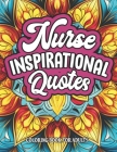 Coloring for Nurses: Inspirational Quotes: Relaxing Patterns & Motivation By Carolyn2pub Cover Image