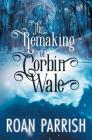 The Remaking of Corbin Wale By Roan Parrish Cover Image