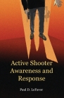 Active Shooter Awareness and Response By Paul D. Lefavor Cover Image
