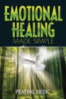 Emotional Healing Made Simple By Praying Medic, Lydia Posusta (Editor) Cover Image