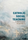 Catholic Social Teaching: A User's Guide By William O'Neill Cover Image