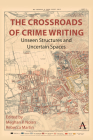 The Crossroads of Crime Writing: Unseen Structures and Uncertain Spaces Cover Image