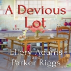 A Devious Lot Lib/E By Ellery Adams, Parker Riggs, Andi Arndt (Read by) Cover Image