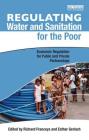 Regulating Water and Sanitation for the Poor: Economic Regulation for Public and Private Partnerships By Richard Franceys (Editor), Esther Gerlach (Editor) Cover Image
