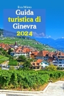 Guida turistica di Ginevra 2024: Offre consigli utili, immersione culturale, fughe panoramiche e un itinerario di 6 giorni ricco di avventure, delizie Cover Image