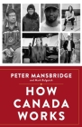 How Canada Works By Peter Mansbridge, Mark Bulgutch (With) Cover Image