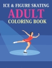 Ice & Figure Skating Adult Coloring Book: Ice & Figure Skating Coloring Book For Kids By Azizul Skating Book Press Cover Image