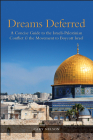 Dreams Deferred: A Concise Guide to the Israeli-Palestinian Conflict and the Movement to Boycott Israel By Cary Nelson (Editor) Cover Image