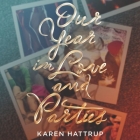Our Year in Love and Parties By Karen Hattrup, Karissa Vacker (Read by) Cover Image