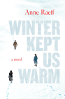 Winter Kept Us Warm: A Novel By Anne Raeff Cover Image