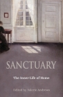 Sanctuary: The Inner Life of Home By Valerie Andrews (Editor), Jean Shinoda Bolen (Contribution by), James Hollis (Contribution by) Cover Image