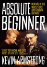 Absolute Beginner: Memoirs of the World's Best Least-Known Guitarist By Kevin Armstrong Cover Image