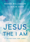 Jesus, the I Am: A Study for Lent By Margie Williamson, Benjie Shaw Cover Image